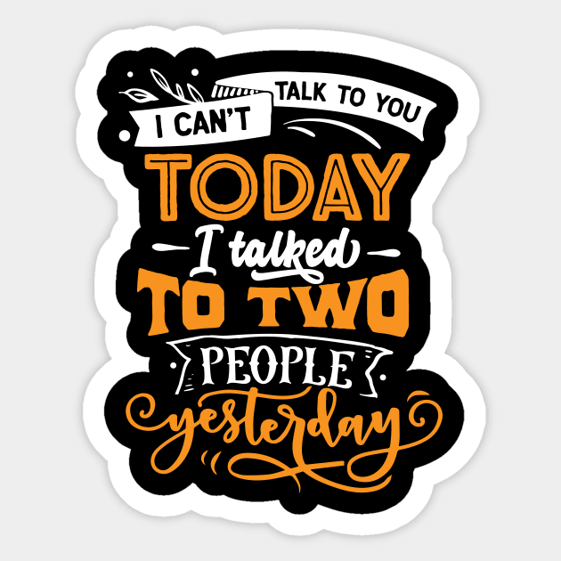 i cant talk today i talked to two people yesterday Sticker by jodotodesign